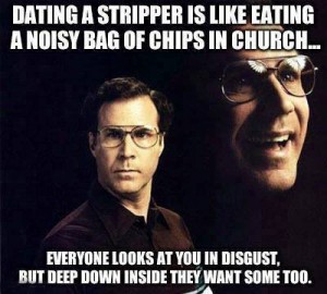 dating_a_stripper_is_like_eating_a_noisy_bag_of_chips_in_church_everyone_looks_at_you_in_d_2013-06-30